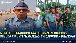 Nekat Ikuti Gladi Upacara HUT ke79 TNI di Monas Pemuda Asal NTT Nyamar Jadi TNI Gadungan Ditangkap [upl. by Constancia]