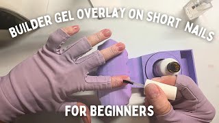 Builder Gel Overlay On Short Natural Nails for Beginners [upl. by Noll]