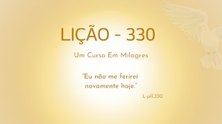 LIÇÃO 330 Eu não me ferirei novamente hoje [upl. by Ahsieket764]