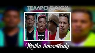 TEMPO GAIGY  MAIKA HANAMBADY [upl. by Shaff]