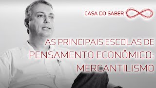 As principais escolas de pensamento econômico Mercantilismo  Julio Pires [upl. by Fotinas]