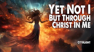 Yet Not I But Through Christ in Me  CityAlight Worship Lyric Video [upl. by Lehcar]