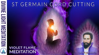 ST GERMAIN CORD CUTTING VIOLET FLAME MEDITATION ARCHANGEL MICHAEL amp METATRON amp SAINT GERMAIN [upl. by Mariel]