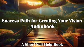 Self Help Audiobook  Success Path for Creating Your Vision  Audiobook [upl. by Toll]