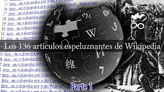 Los 136 artículos espeluznantes de Wikipedia Parte 1 [upl. by Axel]