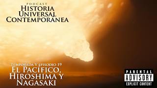 El Pacífico Hiroshima y Nagasaki  Podcast Historia Universal Contemporánea T5E19 [upl. by Toma]