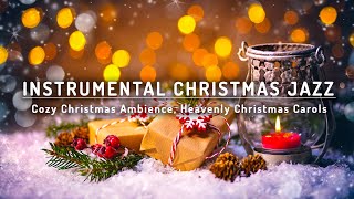 Cozy Christmas Ambience 2024 🎄 Instrumental Christmas Jazz Music Heavenly Christmas Carols [upl. by Kevina]