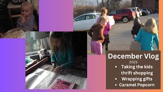 2023 December Vlog Taking the kids thrift store shopping Wrapping presents Caramel Popcorn DITL [upl. by Ahsenac]