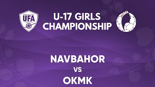 Navbahor vs OKMK  Qizlar ortasida U17 Chempionati [upl. by Ginnie317]