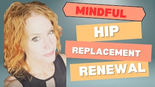 😊Hip Replacement Renewal  Mindfulness [upl. by Geirk166]