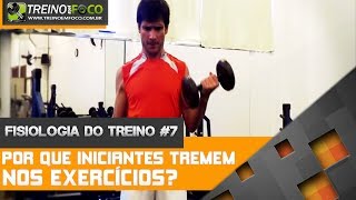 Por que iniciantes tremem ao executar exercícios  Fisiologia do Treino 7 [upl. by Martelli]