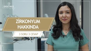 Zirkonyum hakkında 3 soru 3 cevap [upl. by Neibart]