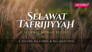 SELAWAT TAFRIJIYAH • Selawat Murah Rezeki amp Permudah Urusan Healing amp Relaxation [upl. by Odetta]