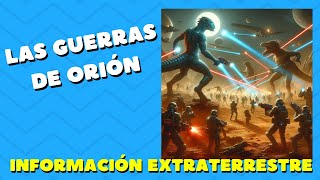 Las guerras de Orión Información extraterrestre [upl. by Anaxor518]