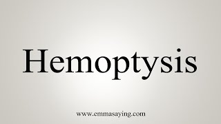 How To Say Hemoptysis [upl. by Namwen]