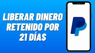 Cómo LIBERAR DINERO RETENIDO por 21 DÍAS en PAYPAL 2024 Solución Pago Retenido [upl. by Nilyak]