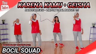 KARENA KAMU  Geisha  DANCE KREASI  LAGU TIKTOK VIRAL BANGET   BOCIL SQUAD  MOMMY BINTANG [upl. by Yelnet]