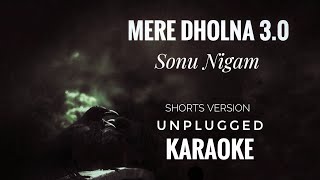 Mere Dholna 30 Karaoke  Sonu Nigam  Mere Dholna 30 Unplugged Short Version Karaoke [upl. by Ayna728]