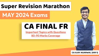 FR Super Revision Marathon May 24  Important Topics amp Questions 8090 Marks  CA Ajay Agarwal AIR 1 [upl. by Roice304]