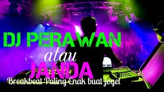 DJ PERAWAN ATAU JANDA BREAKBEAT PALING ENAK BUAT JOGET [upl. by Aria]