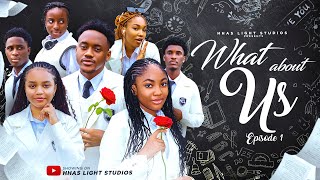 WHAT ABOUT US  EP1  HIGH SCHOOL SERIES  STARRING ANGEL UNIGWE EMMANUEL NSE CHISOM OGUIKE [upl. by Lyris]