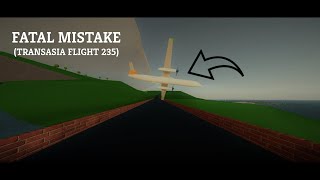 Fatal Mistake Transasia flight 235  PTFS Air Crash Remake Roleplay [upl. by Alakim566]