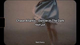 Chase Atlantic  Dancer In The Dark مُترجمة Arabic Sub [upl. by Eerrehs]