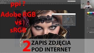 2 Zapis zdjęcia pod internet Adobe RGB vs sRGB PPI czy jest ważne [upl. by Manolo442]