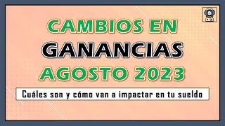 💥 Cambios en GANANCIAS AGOSTO 2023  Todo lo que tenés que saber 💥 [upl. by Nora25]