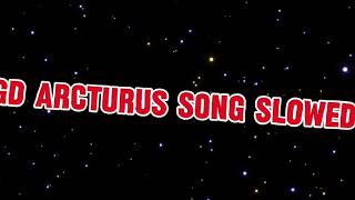 Gd Arcturus song slowed [upl. by Poore]