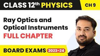 Ray Optics and Optical Instruments  Full Chapter Explanation  Class 12 Physics Chapter 9 [upl. by Euqinemod]