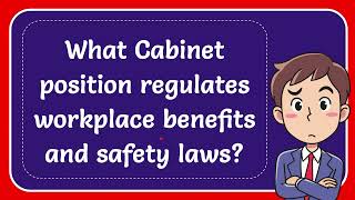 What Cabinet position regulates workplace benefits and safety laws [upl. by Tierell818]