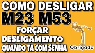 forçar desligamento do M23 M53 quando tá con senha  como desligar M23  M53 forçar desligamento [upl. by Bev]