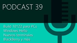 Podcast 39 en directo Build 10122 Windows Hello nuevos terminales BlackBerry y más [upl. by Lorie205]