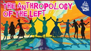 The Anthropology of the Left [upl. by Fedora]