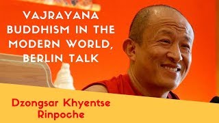 Dzongsar Khyentse Rinpoche  Vajrayana Buddhism in the Modern World Berlin Talk [upl. by Peter]