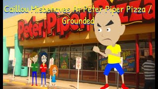 Caillou Misbehaves At Peter Piper Pizza  Grounded [upl. by Vinson]