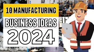 10 Profitable Manufacturing Business Ideas to Start a Business in 2024 [upl. by Mcgraw21]