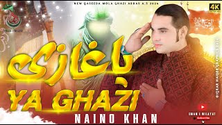 Ya Ghazi Shaan Main Kyun Na Ho Juda Ghazi By Naino Khan New Qaseeda 2024 Mola Ghazi Abbas  AS [upl. by Mayce]