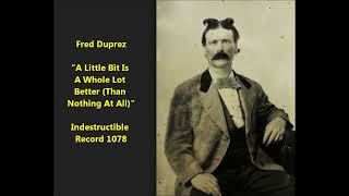 Fred Duprez quotA Little Bit Is A Whole Lot Better Than Nothing At Allquot 1909 comic song LYRICS HERE [upl. by Okire]