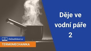 Děje ve vodní páře 2  36 Voda a vodní pára  Termomechanika  Onlineschoolcz [upl. by Hicks]