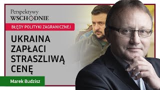 Marek Budzisz  Ukraina zapłaci straszliwą cenę za błędną politykę zagraniczną [upl. by Melantha]