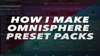 HOW I MAKE OMNISPHERE 2 PRESET PACKS [upl. by Maddis]