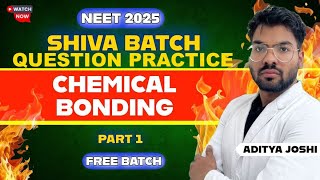 Question Practice Chemical Bonding  Part 1  SHIVA BATCH  NEET2025  ADITYA JOSHI neet2025 [upl. by Ecallaw333]