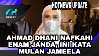 AHMAD DHANI NAFKAHI ENAM JANDA BEGINI KATA MULAN JAMEELA [upl. by Petty]