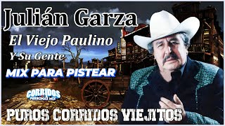 ✅Julian Garza  El Viejo Paulino Y Su Gente  Puros Corridos Viejitos Mix Para Pistear 2024✅092111✅ [upl. by Eiram961]