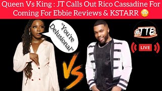 Queen Vs King  JT Airs Out Rico Cassadine For Coming For Ebbie Reviews amp KStarr [upl. by Landers870]