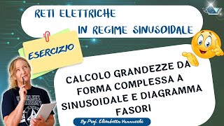 Esercizio guidato calcolo grandezze da forma complessa a sinusoidale e diagramma fasori [upl. by Aramen]