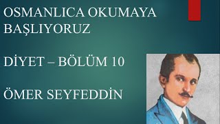 Osmanlıca Diyet 10 Bölüm Ömer Seyfeddin Osmanlı Türkçesi Okuma Dersi [upl. by Atimed]