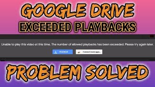 ✅ SOLVED Google Drive  quotUnable to play this video at this time No of allowed playbacks exceededquot [upl. by Eerb]